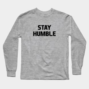 Stay Humble Long Sleeve T-Shirt